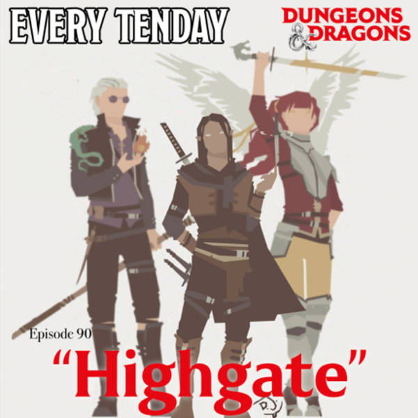 Every Tenday D&D (DnD) Ep. 90 “Highgate”
