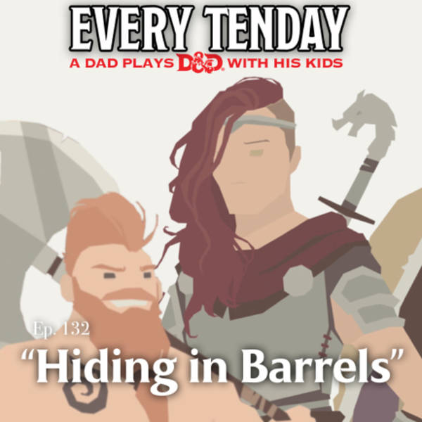 Every Tenday D&D (DnD) Ep. 132 “Hiding in Barrels”