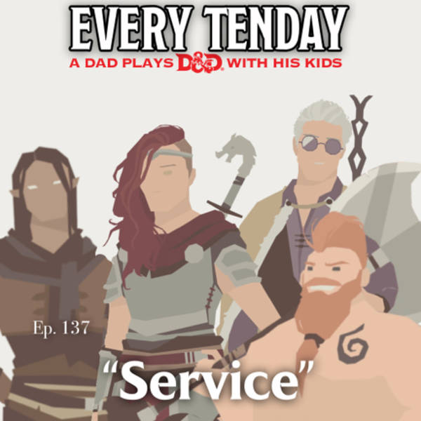 Every Tenday D&D (DnD) Ep. 137 “Service”