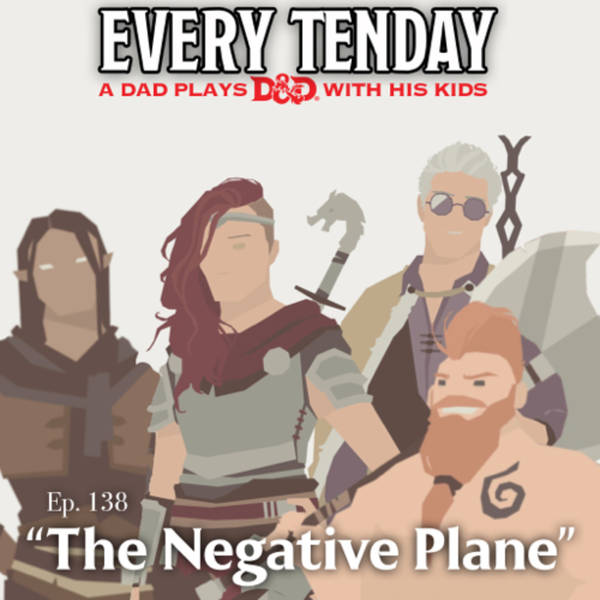 Every Tenday D&D (DnD) Ep. 138 “The Negative Plane”