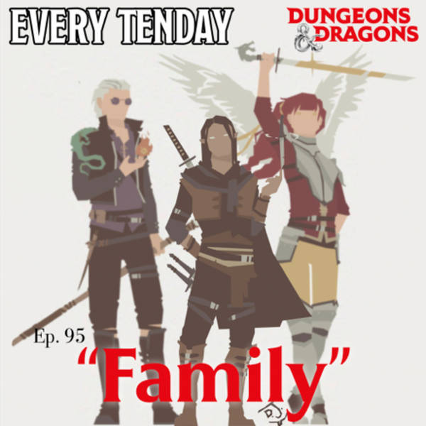 Every Tenday D&D (DnD) Ep. 95 “Family”