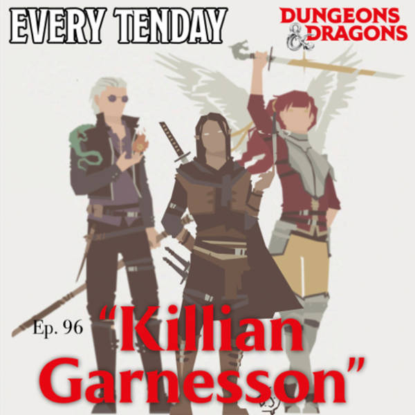 Every Tenday D&D (DnD) Ep. 96 “Killian Garnesson”
