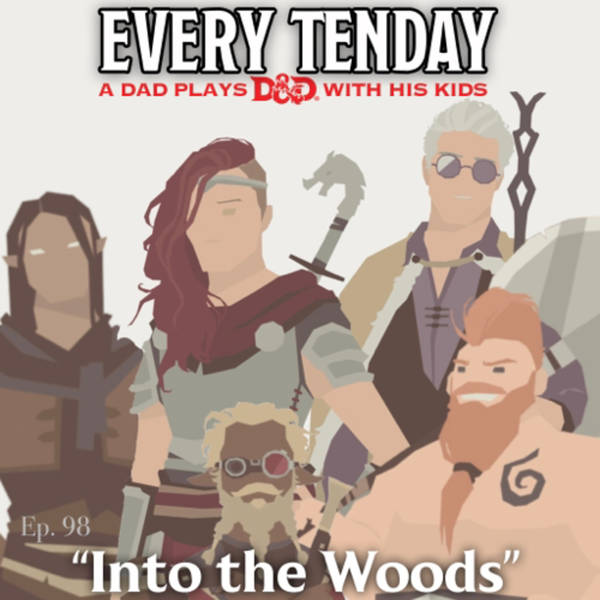 Every Tenday D&D (DnD) Ep. 98 “Into the Woods”