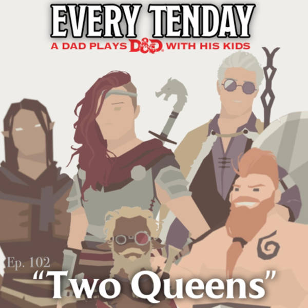 Every Tenday D&D (DnD) Ep. 102 “Two Queens”