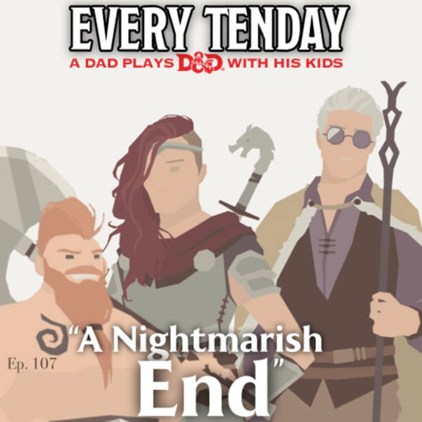 Every Tenday D&D (DnD) Ep. 107 “A Nightmarish End”