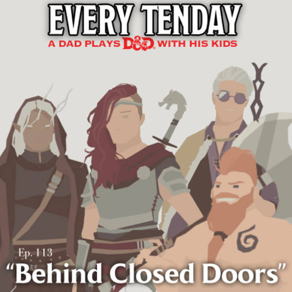 Every Tenday D&D (DnD) Ep. 113 “Behind Closed Doors”