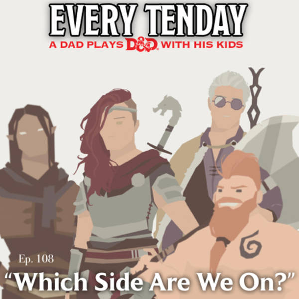 Every Tenday D&D (DnD) Ep. 108 “Which Side Are We On?”
