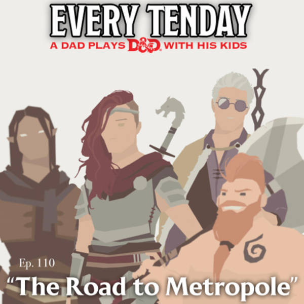Every Tenday D&D (DnD) Ep. 110 “The Road to Metrople”