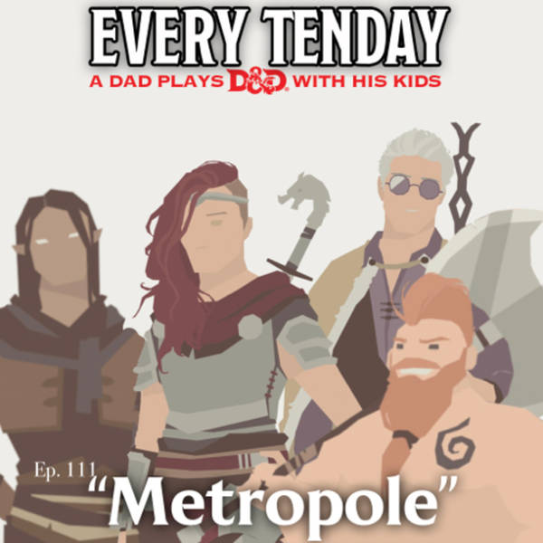 Every Tenday D&D (DnD) Ep. 111 “Metropole”