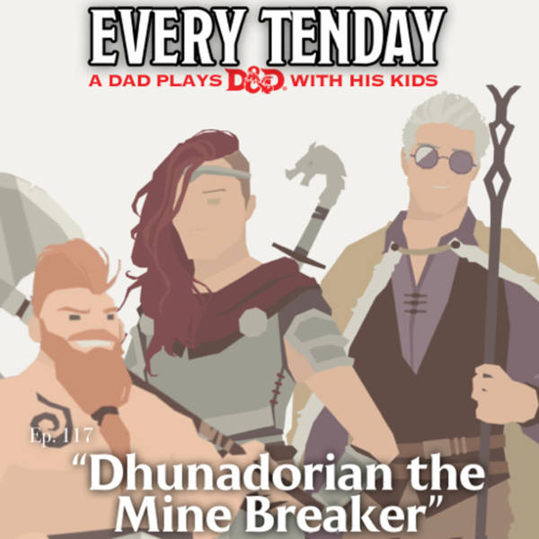 Every Tenday D&D (DnD) Ep. 117 “Dhunadorian the Mine Breaker”