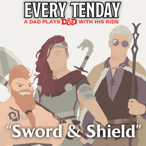 Every Tenday D&D (DnD) Ep. 119 “Sword & Shield”