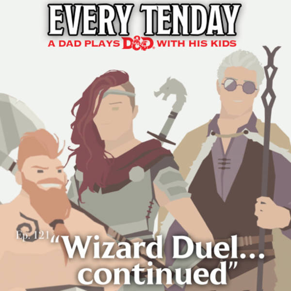 Every Tenday D&D (DnD) Ep. 121 “Wizard Duel…continued”