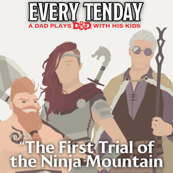 Every Tenday D&D (DnD) Ep. 123 “The First Trial of the Ninja Mountain”
