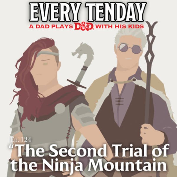 Every Tenday D&D (DnD) Ep. 124 “The Second Trial of the Ninja Mountain”