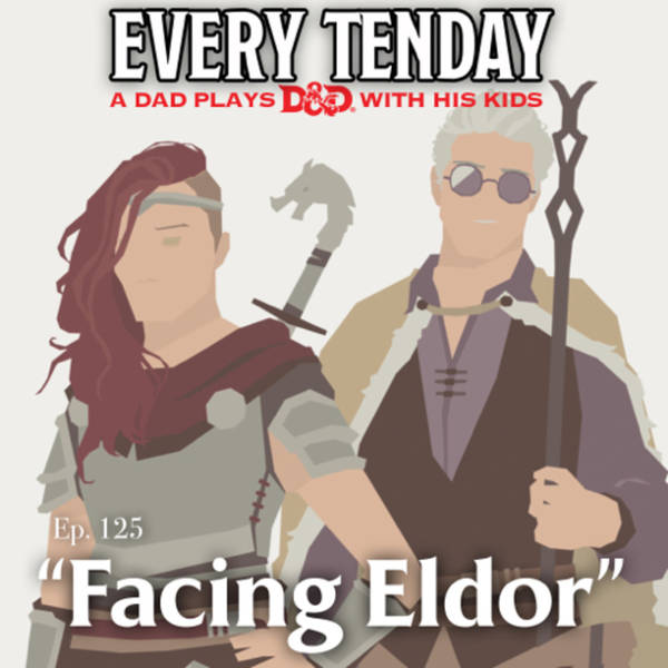 Every Tenday D&D (DnD) Ep. 125 “Facing Eldor”