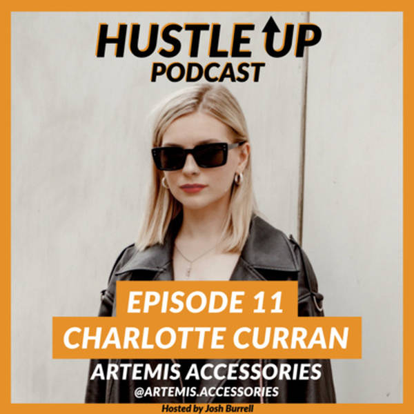Hustle Up Podcast - Episode 11 - Charlotte Curran (Artemis Accessories)