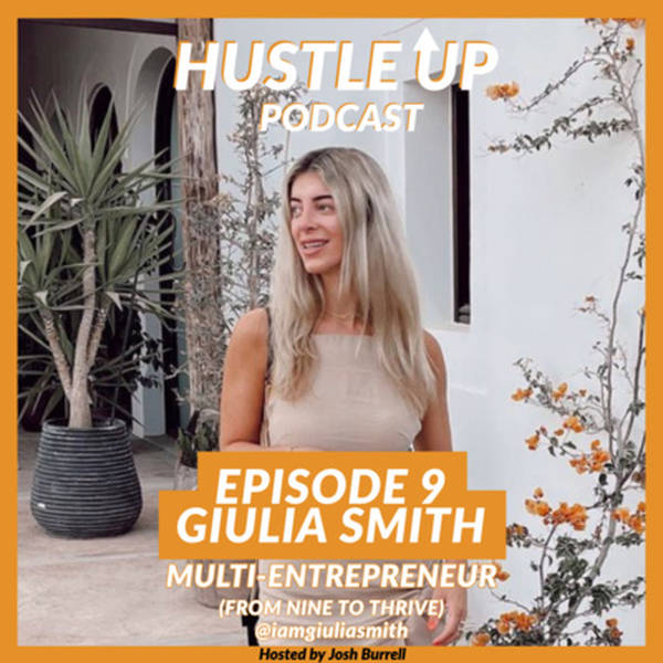Hustle Up Podcast - Episode 9 - Giulia Smith (Multi-Entrepreneur - From Nine to Thrive)