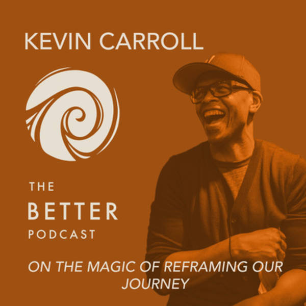 Joe Towne with Kevin Carroll on the Magic of Reframing Our Journey