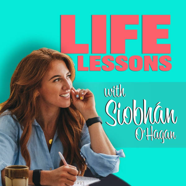Life Lessons with Siobhan O'Hagan