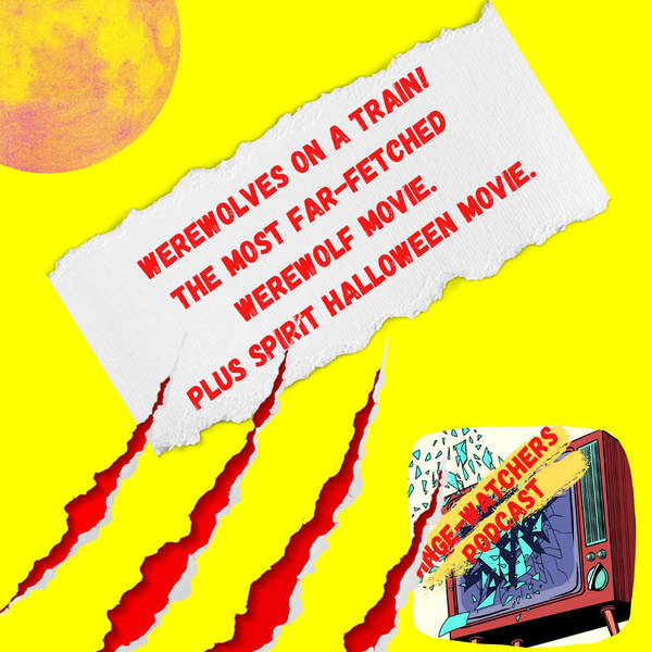 Werewolves On A Train! The Most Far-Fetched Werewolf Movie. Plus Spirit Halloween Movie.