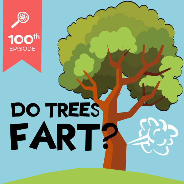 Do Trees Fart?