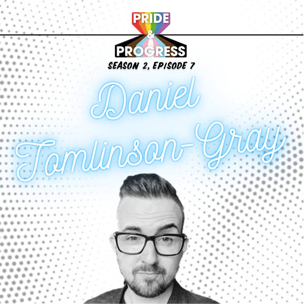 S2, E7: Daniel Tomlinson-Gray - Director and co-founder of LGBTed