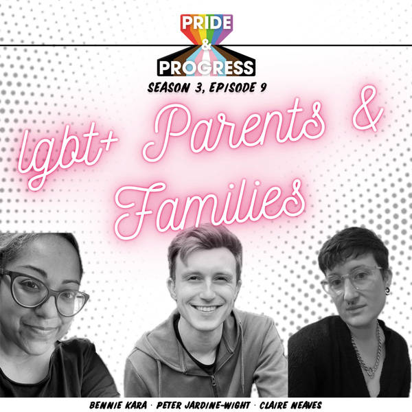 S3, E9: LGBT+ Parents & Families