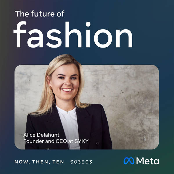 Episode 3: The future of fashion is digital — and inclusive, says Alice Delahunt