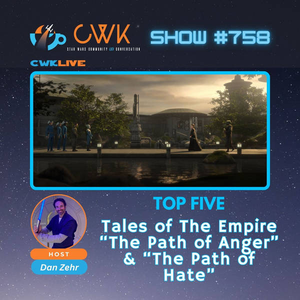 CWK Show #758 LIVE: Top Five Moments from Tales of The Empire "The Path of Anger" & "The Path of Hate"