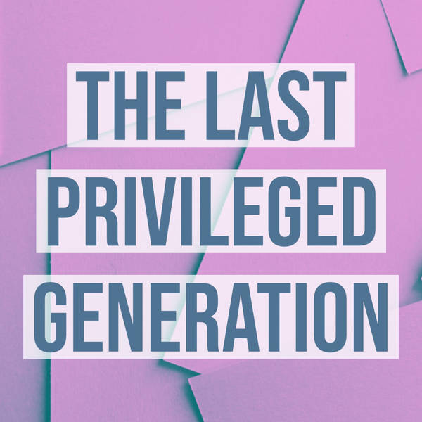 The Last Privileged Generation