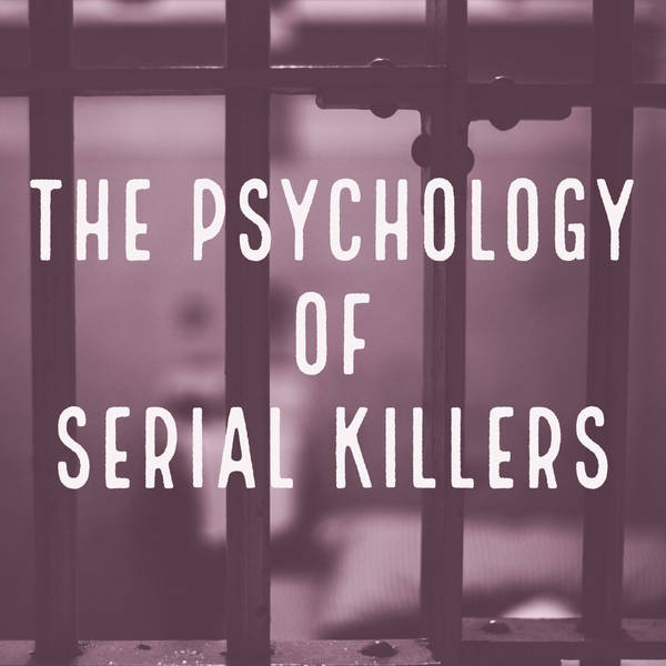 The Psychology of Serial Killers (2019 Rerun)