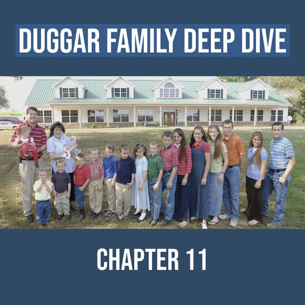 Duggar Family Deep Dive (Chapter 11)