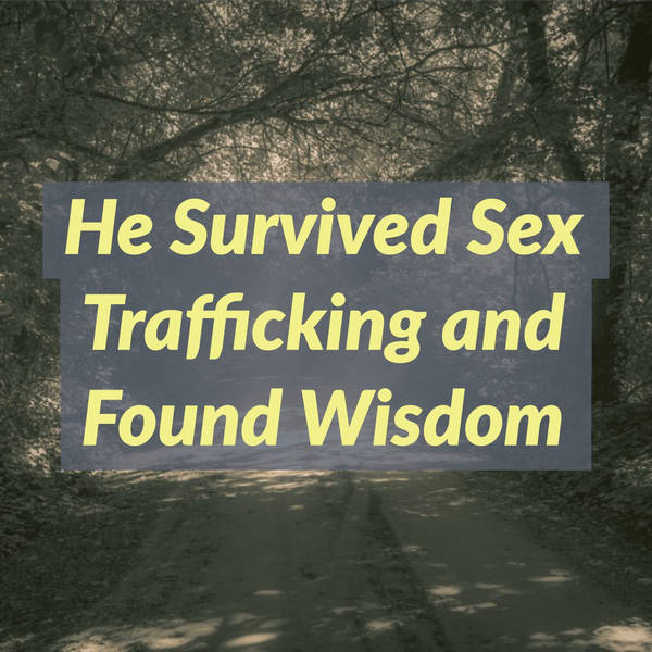 He Survived Sex Trafficking and Found Wisdom (2019 Rerun)