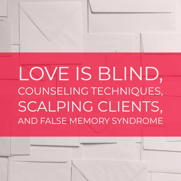 Love Is Blind, Counseling Techniques, Scalping Clients, and False Memory Syndrome