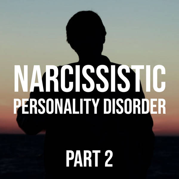 Narcissistic Personality Disorder - part 2 (2018 rerun)