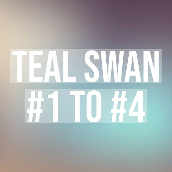 Teal Swan #1 to #4 - (I Get It Better Than Anyone Else)