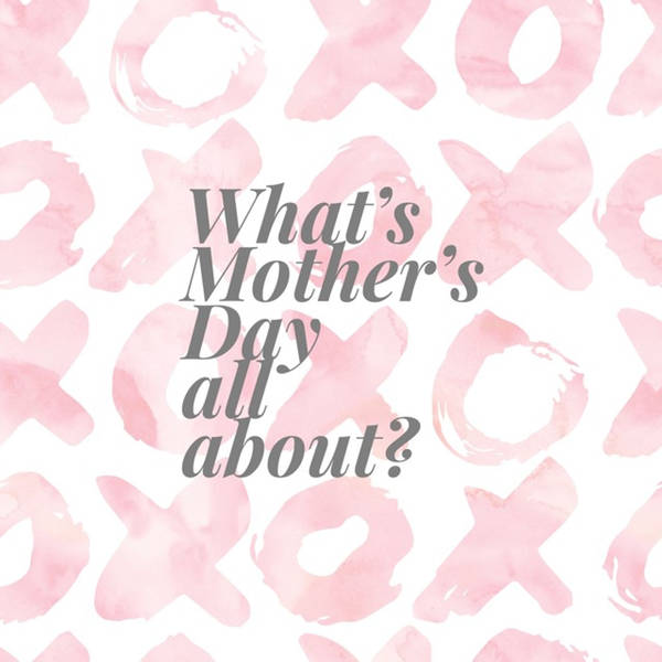 The Lifestyle Edit Podcast Ep 11 - What's Mother's Day All About?