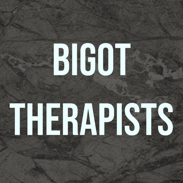 Bigot Therapists (2017 Rerun)
