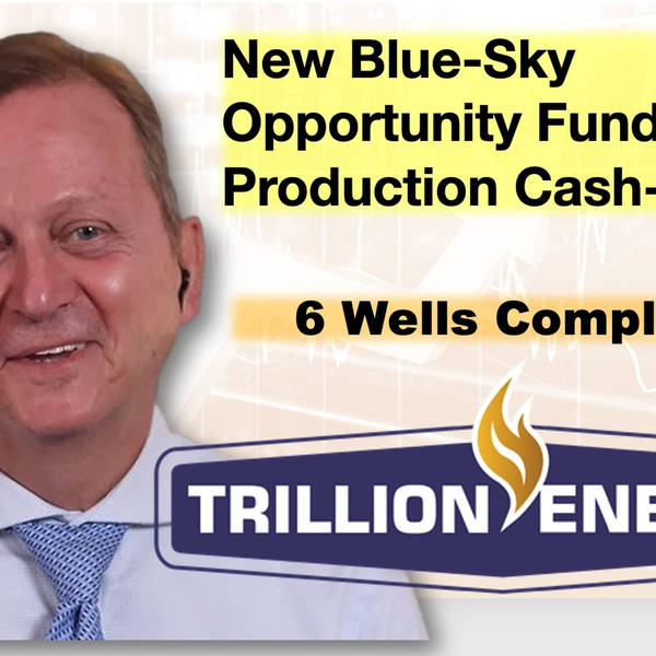 New Blue Sky Opportunity Funded by Production Cash-Flow -- Trillion Energy