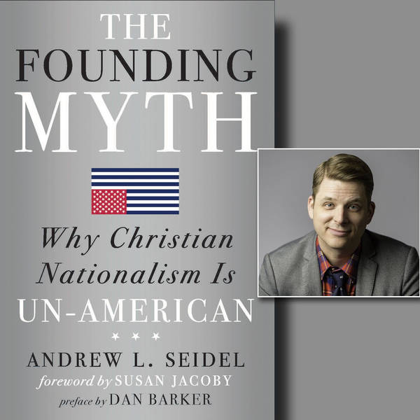 The Founding Myth: Why Christian Nationalism Is Un-American (with Andrew Seidel)