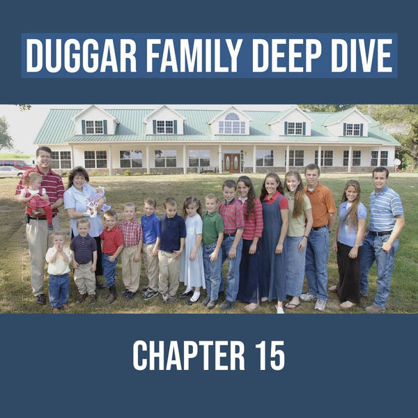 Duggar Family Deep Dive (Chapter 15)