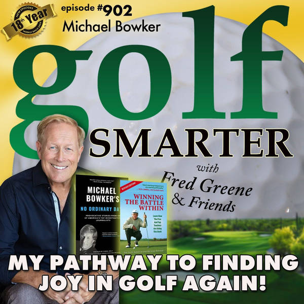 My Pathway To Finding Joy In Golf Again with Author Michael Bowker  |  #902