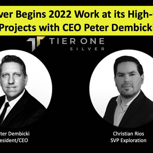 Tier One Silver Begins 2022 Work at its High-Grade Silver Projects with CEO Peter Dembicki