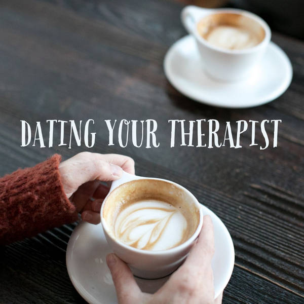 Dating Your Therapist (2019 Rerun)