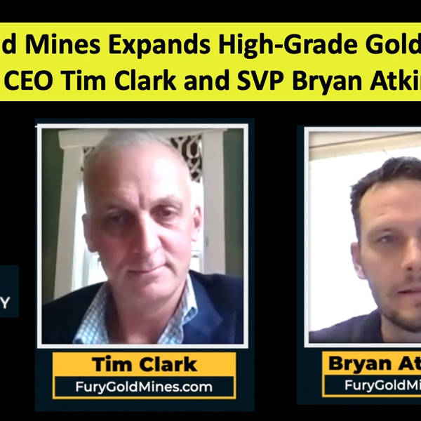 Fury Gold Mines Expands High-Grade Gold Deposit with CEO Tim Clark and SVP Bryan Atkinson