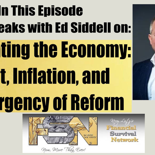 Navigating the Economy: Debt, Inflation, and the Urgency of Reform -- Ed Siddell #5938