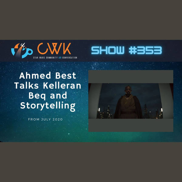 CWK 353: Ahmed Best Talks Star Wars Jedi Temple Challenge, Storytelling, and Mythology