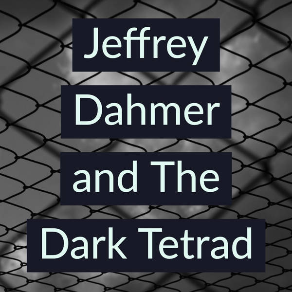 Jeffrey Dahmer and The Dark Tetrad (2019 Rerun)