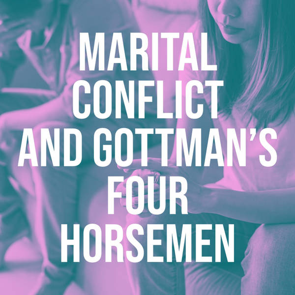 Marital Conflict and Gottman's Four Horsemen (2018 Rerun)