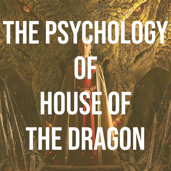 The Psychology of House of the Dragon
